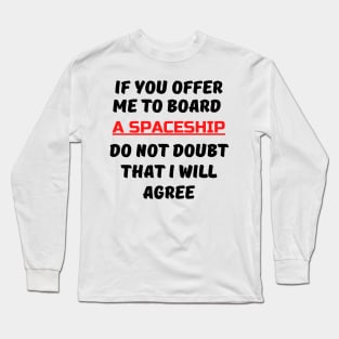 If You Offer Me To Board A Spaceship Long Sleeve T-Shirt
